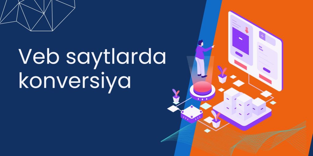 Veb saytlarda konversiya optimallaşdırılması nə üçün lazımdır?
